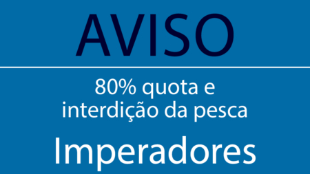 Aviso de 80% de utilização de quota e interdição da pesca dirigida aos Imperadores